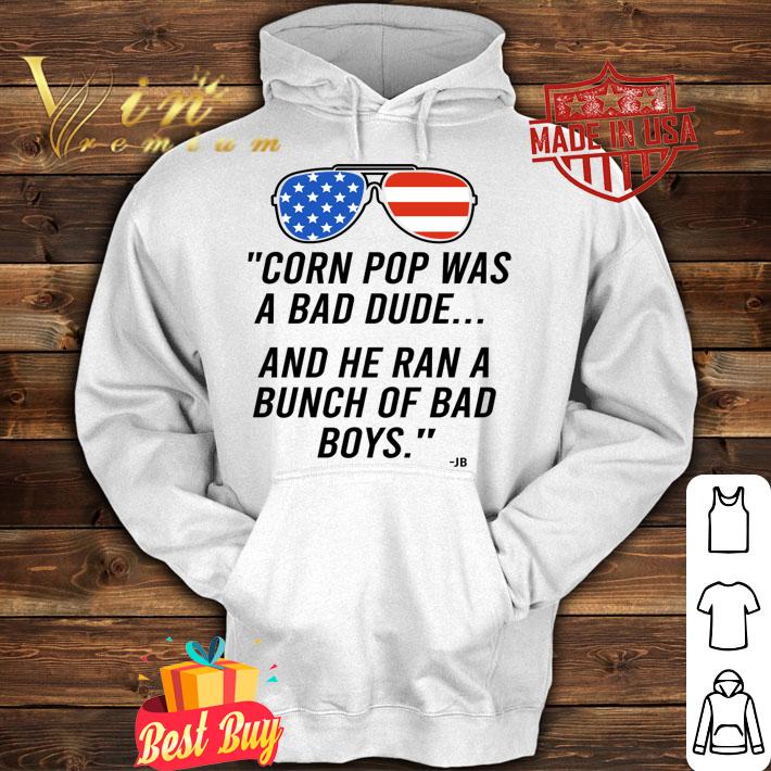 Corn Pop Was A Bad Dude And He Ran A Bunch Of Bad Boys Sunglasses American Flag t-shirt hoodie