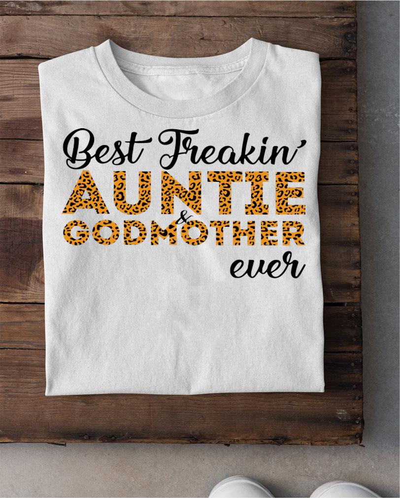 Freakin’ Auntie And Godmother Ever Mother's Day t-shirt shirt