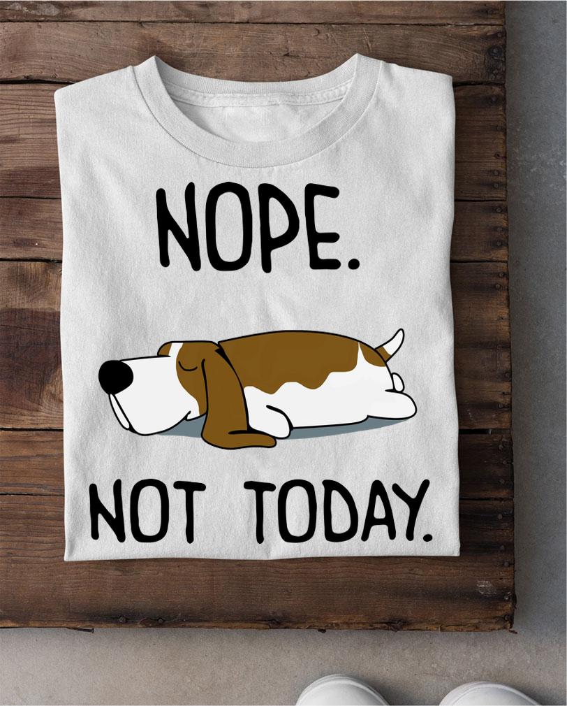 Basset Hound Nope Not Today Dog Lovers t-shirt shirt