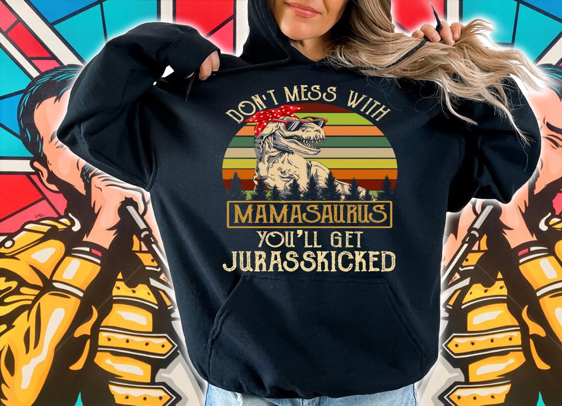 Don't Mess With Mamasaurus T Rex Mothers Day t-shirt hoodie