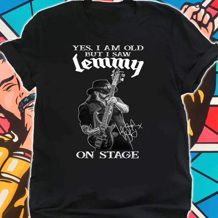 Motorhead Yes I Am Old But I Saw Lemmy On Stage Signed t-shirt shirt
