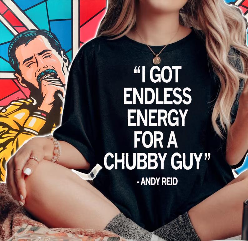 Andy Reid I got endless energy for a chubby guy shirt t-shirt woman shirt