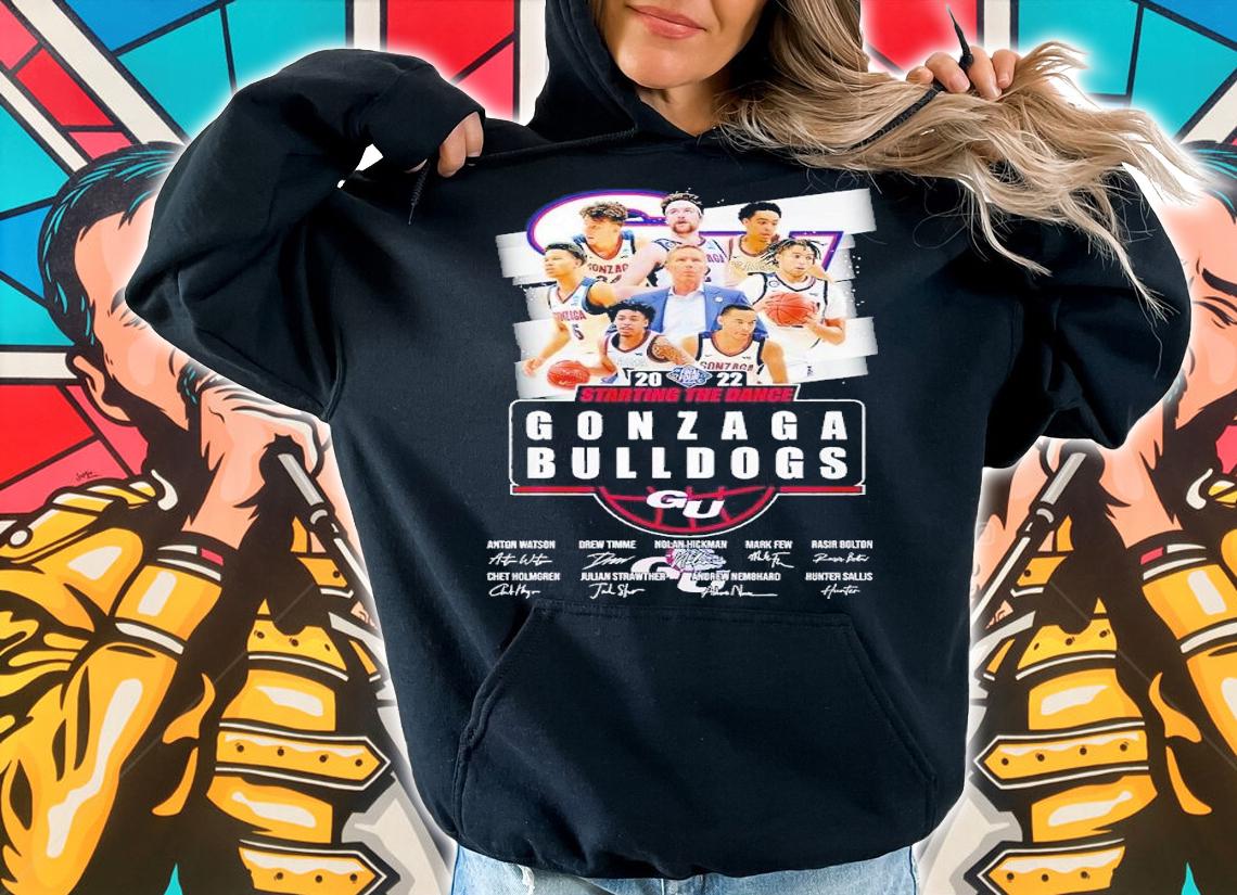 2022 Starting the Dance Gonzaga Bulldogs signatures shirt t-shirt hoodie