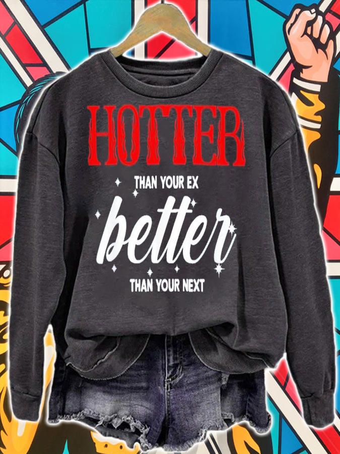 Hotter than your ex better than your next shirt t-shirt sweatshirt