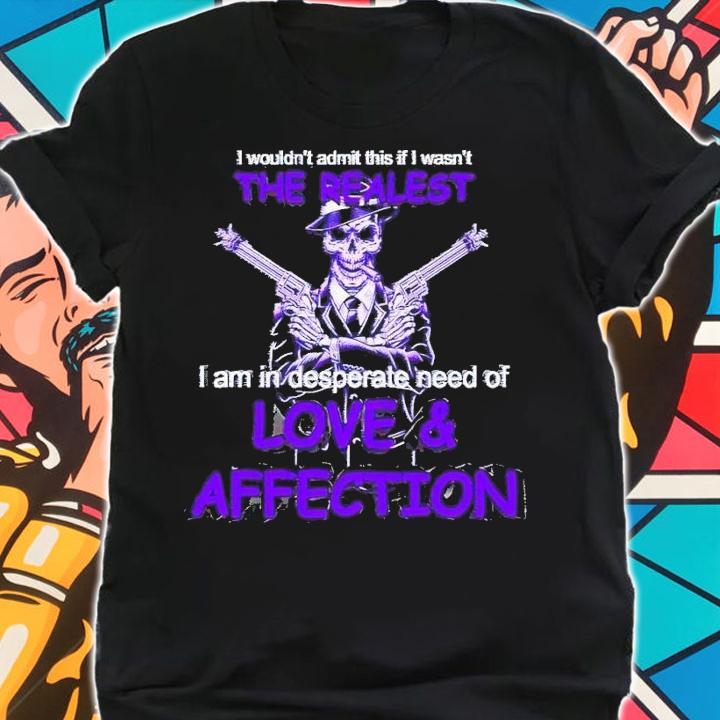 I am in desperate need of love and affection shirt t-shirt shirt