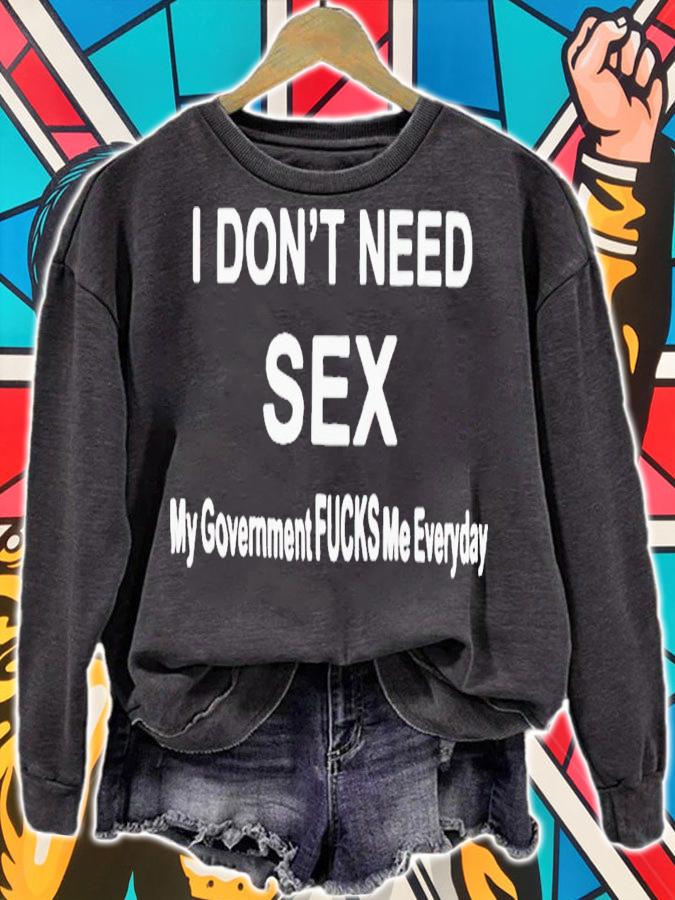 I don't need sex my government fucks me everyday shirt t-shirt sweatshirt