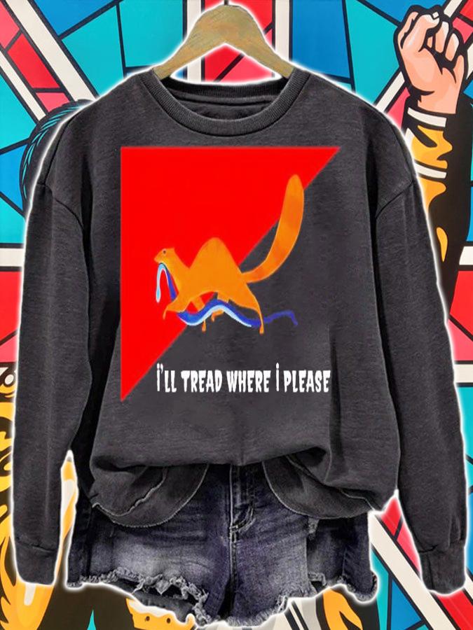 I'll tread where I please shirt t-shirt sweatshirt