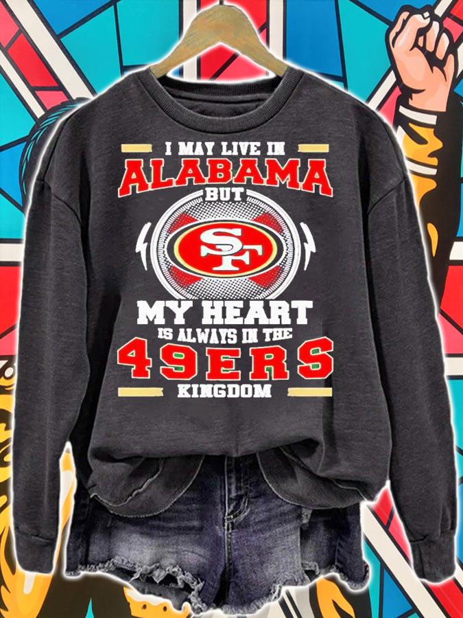 I may live in Alabama but my heart is always in the 49ers kingdom shirt t-shirt sweatshirt