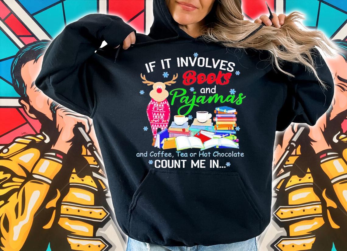If it involes books and pajamas and coffee tea or hot chocolate count me in shirt t-shirt hoodie