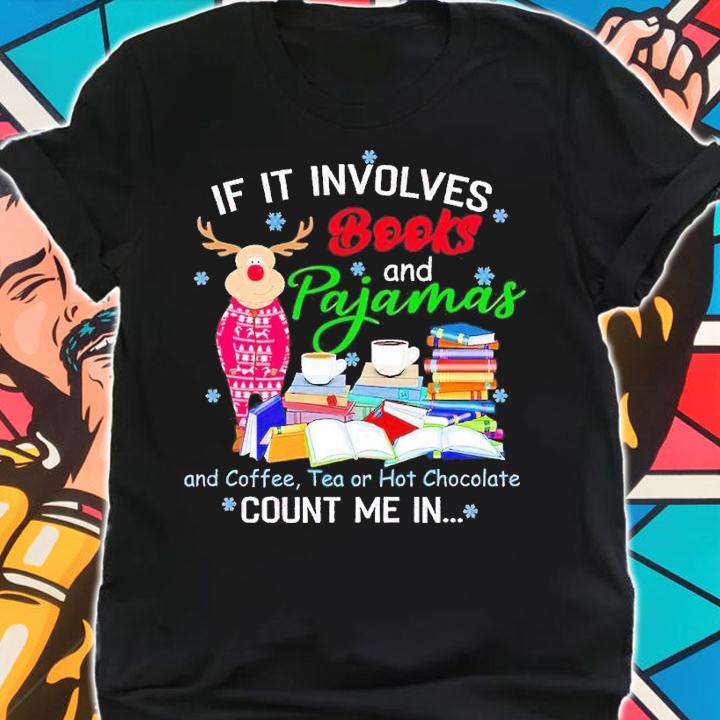 If it involes books and pajamas and coffee tea or hot chocolate count me in shirt t-shirt shirt