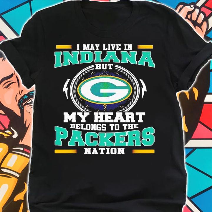 I may live in Indiana but my heart belongs to be Packers nation shirt t-shirt shirt
