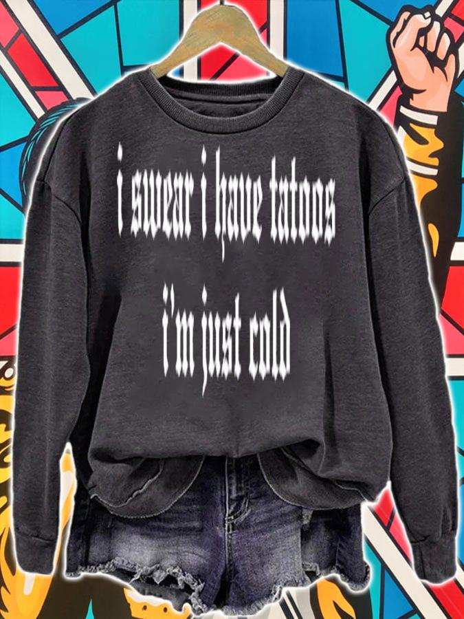 I Swear I Have Tattoos I'm Just Cold Shirt t-shirt sweatshirt