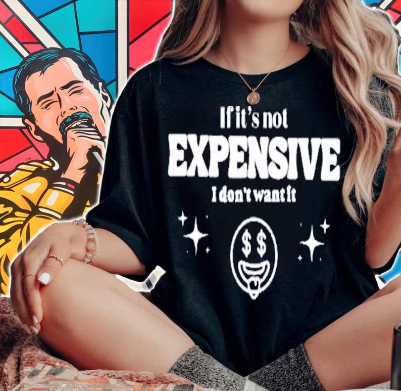 If It's Not Expensive I Don't Want It Tees Bella Okagbue T-Shirt t-shirt woman shirt