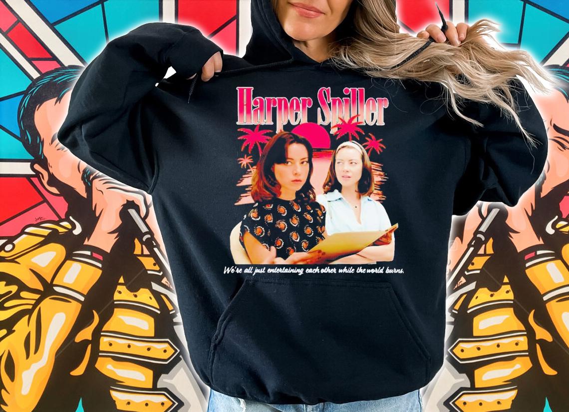 Harper Spiller we're all just entertaining each other while the world burns shirt t-shirt hoodie