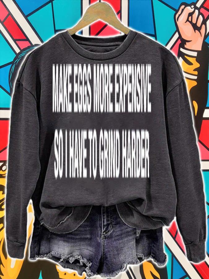 Make eggs more expensive so i have to grind harder shirt t-shirt sweatshirt