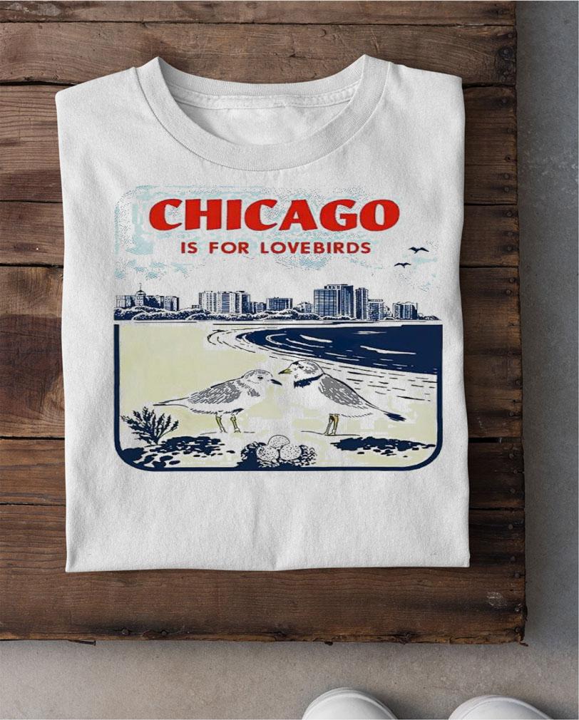 Chicago Is For Lovebirds shirt t-shirt