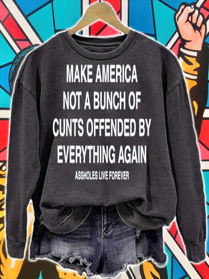 Make America Not A Bunch Of Cunts Offended By Everything Again Assholes Live Forever Shirt t-shirt sweatshirt
