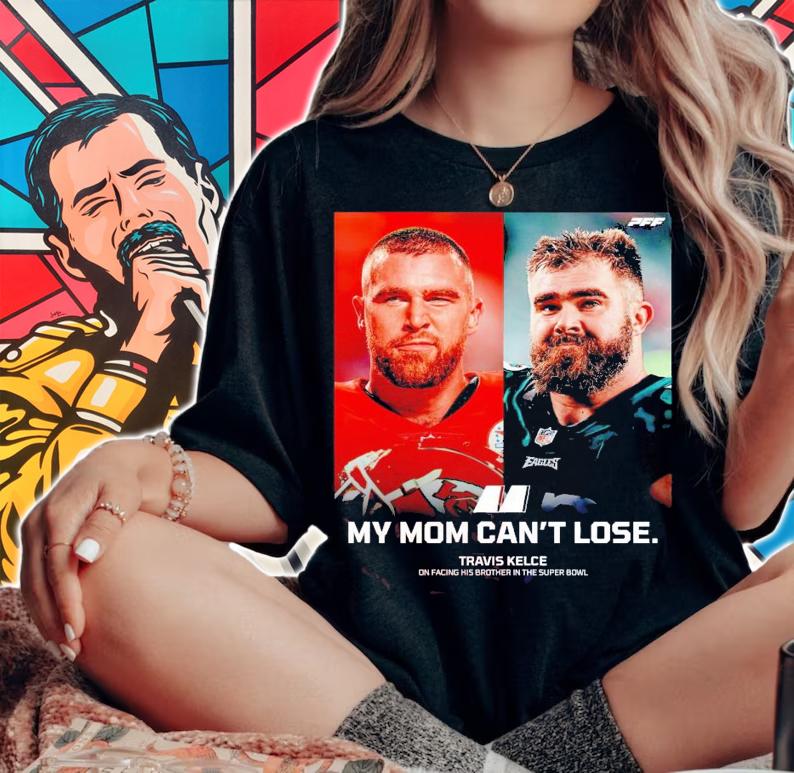 My mom can't lose Travis Kelce on facing his brother in the super bowl shirt t-shirt