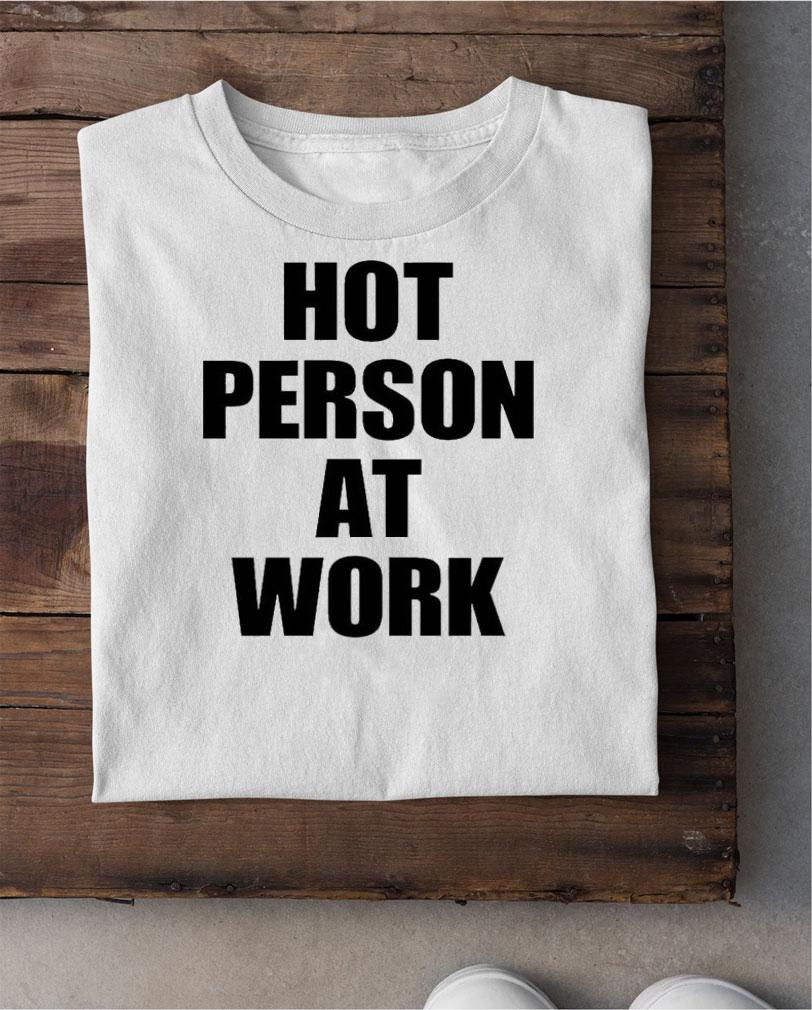 Versacemeg Hot Person At Work T-Shirt t-shirt