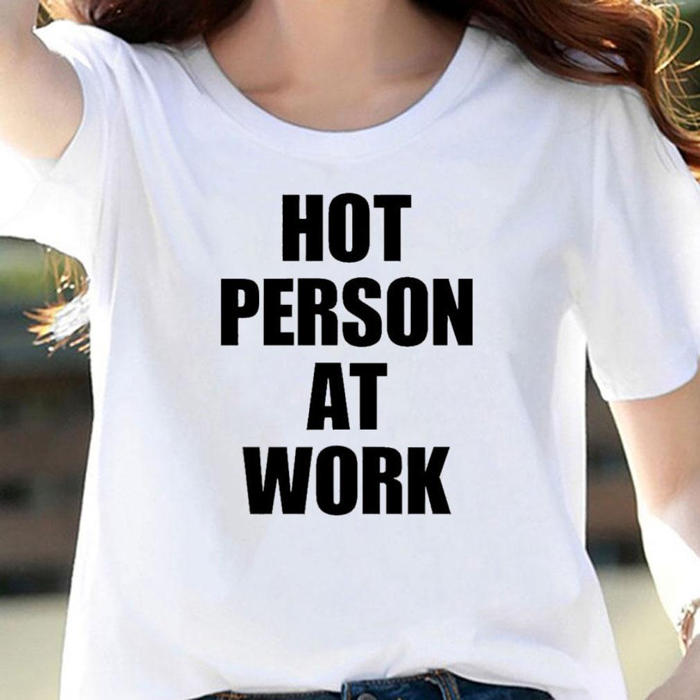 Versacemeg Hot Person At Work T-Shirt t-shirt