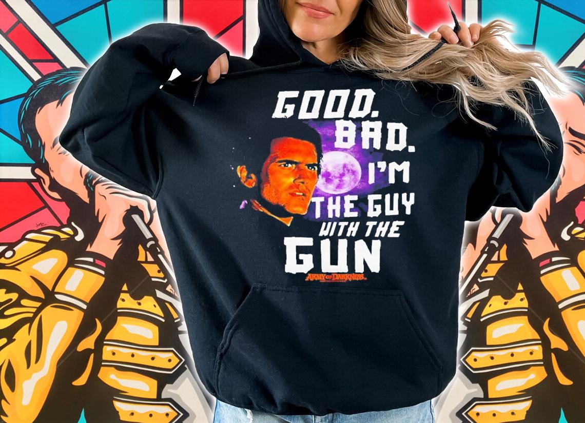 Good Bad I'm The Guy With The Gun Ash Vs Evil Dead T-Shirt t-shirt
