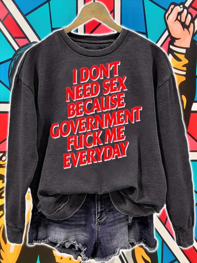 I don't need sex because government fuck me everyday shirt t-shirt sweatshirt