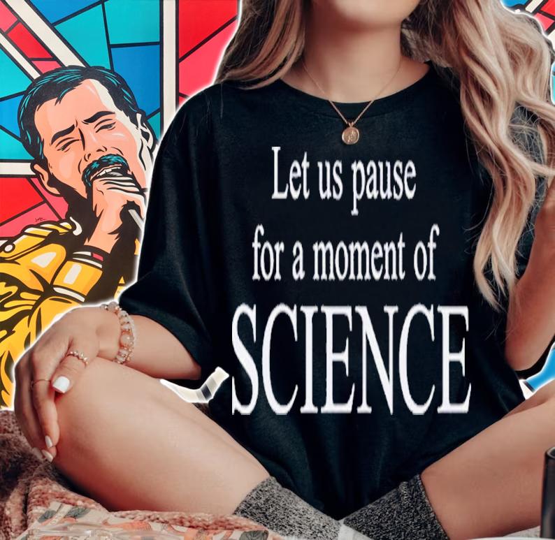 Let Us Pause For A Moment Of Science Shirt t-shirt