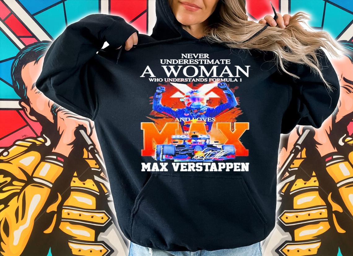 Never Underestimate A Woman Who Understands Formula 1 And Loves Max Verstappen Signature Shirt t-shirt hoodie