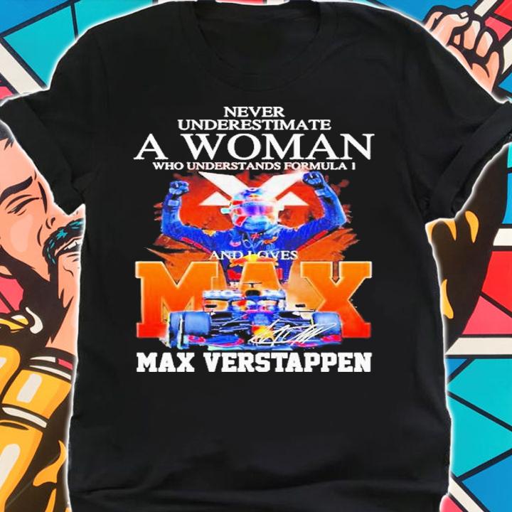 Never Underestimate A Woman Who Understands Formula 1 And Loves Max Verstappen Signature Shirt t-shirt shirt