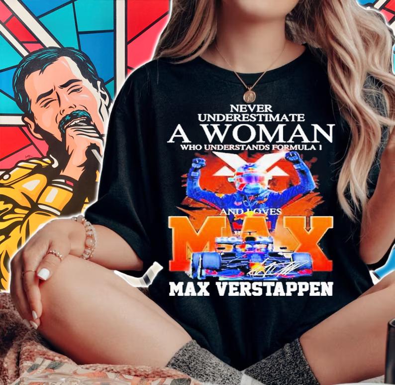 Never Underestimate A Woman Who Understands Formula 1 And Loves Max Verstappen Signature Shirt t-shirt woman shirt