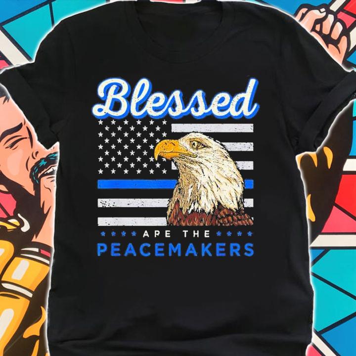 Blessed Are The Peacemakers Thin Blue Line Flag Police Blue Lives Matter shirt t-shirt