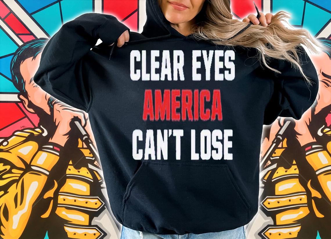 Clear eyes America can't lose shirt t-shirt