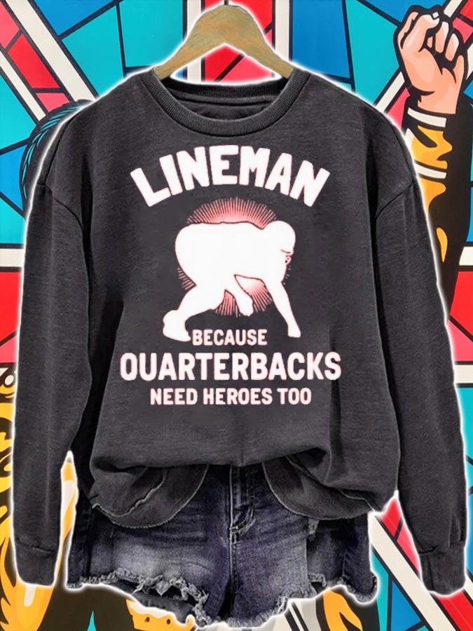 Lineman Because Quarterbacks Need Heroes Too T-Shirt t-shirt sweatshirt