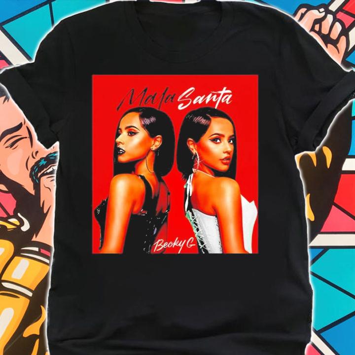 Mala Santa Becky G shirt t-shirt shirt