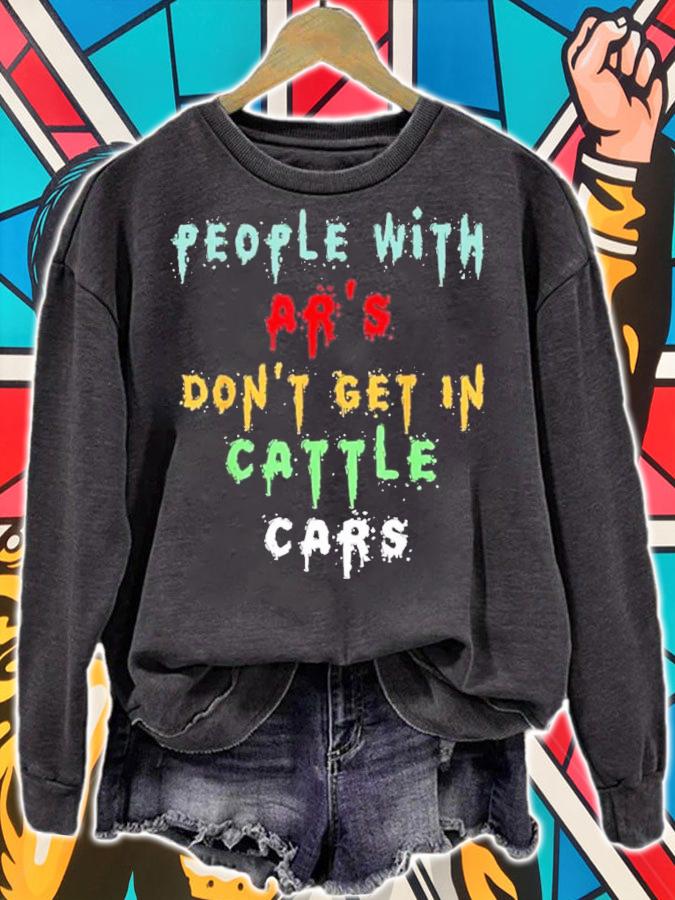 People With Ar's Don't Get In Cattle Cars Funny Quotes Shirt t-shirt sweatshirt