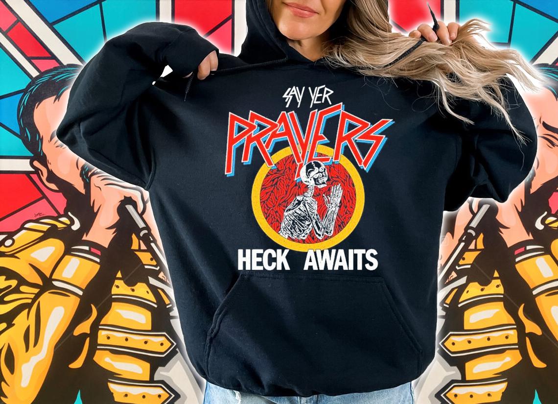 Prayers Heck Awaits shirt t-shirt hoodie
