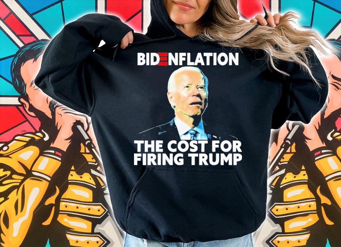 Bidenflation The Cost For Firing Trump Biden Inflation Meme Shirt t-shirt