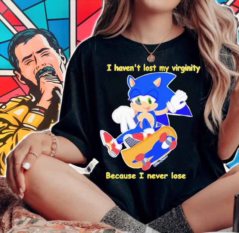 Sonic I haven't lost my virginity because I never lose shirt t-shirt