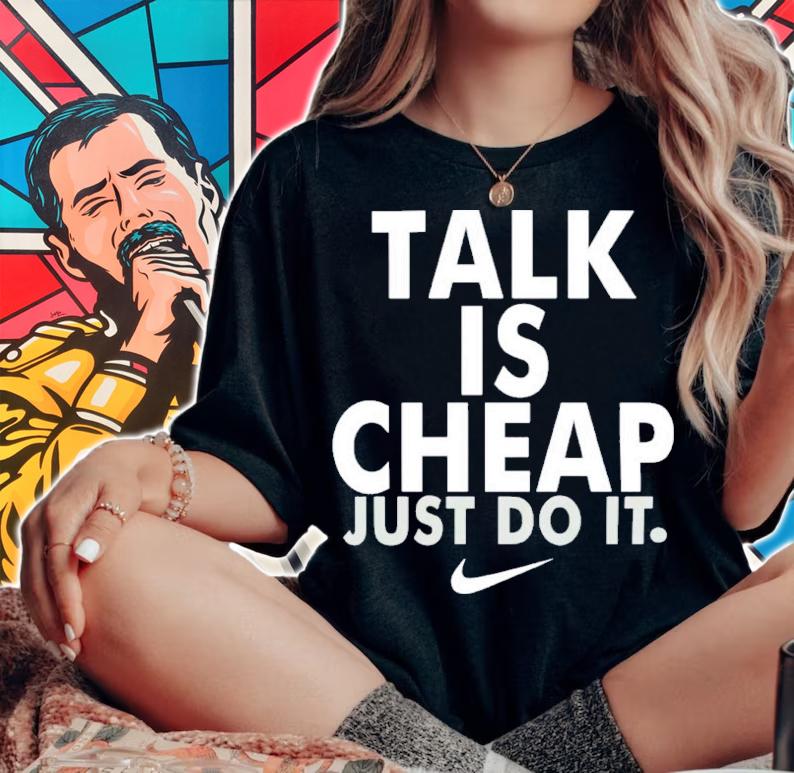 Talk Is Cheap Just Do It Shirt t-shirt woman shirt
