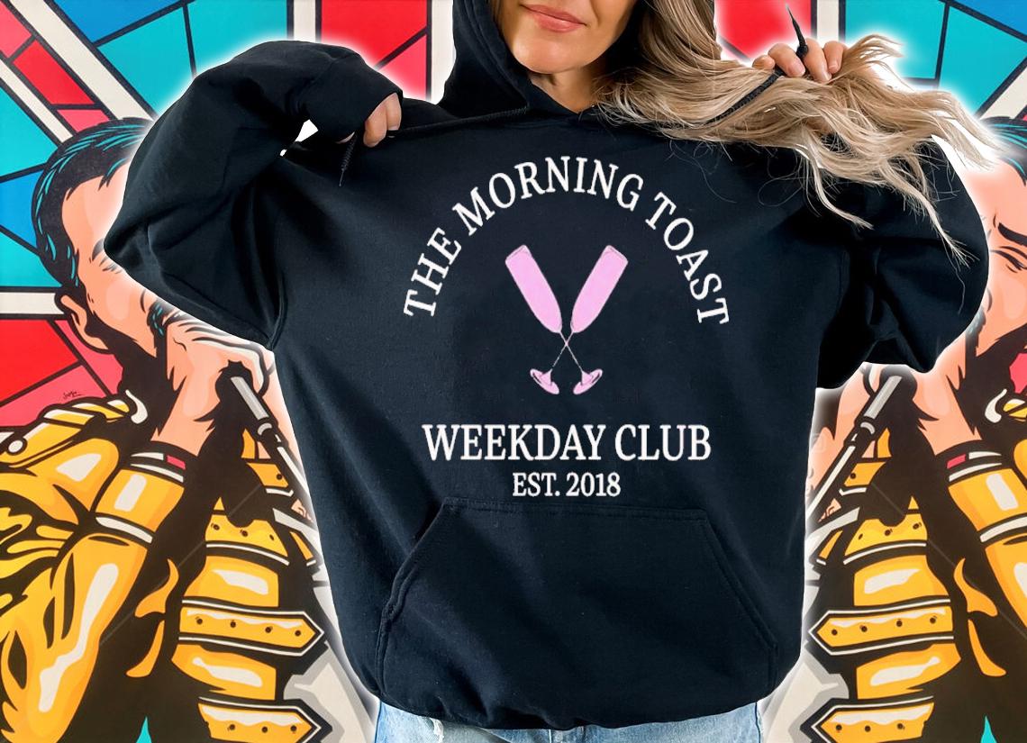 The morning toast weekday club shirt t-shirt hoodie