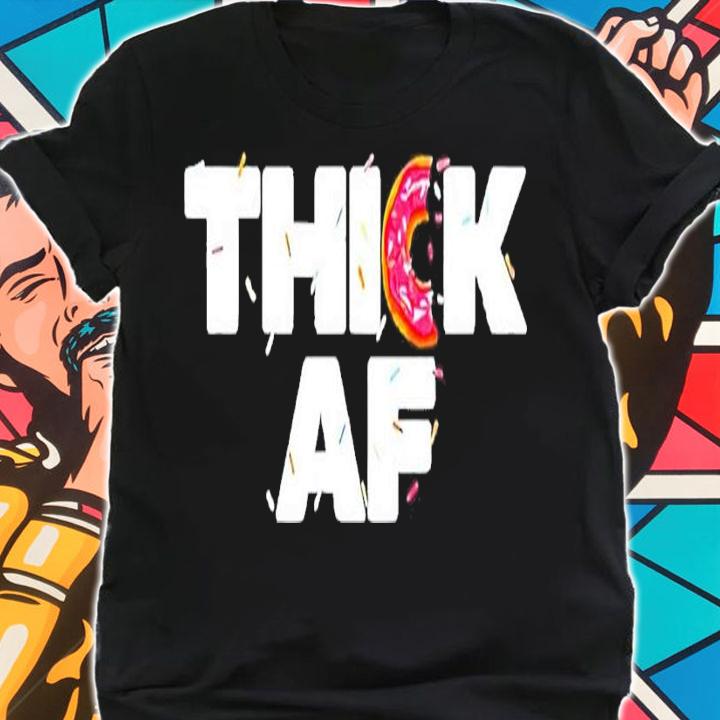 Thick AF Funny Donut Fitness Weightlifting shirt t-shirt shirt
