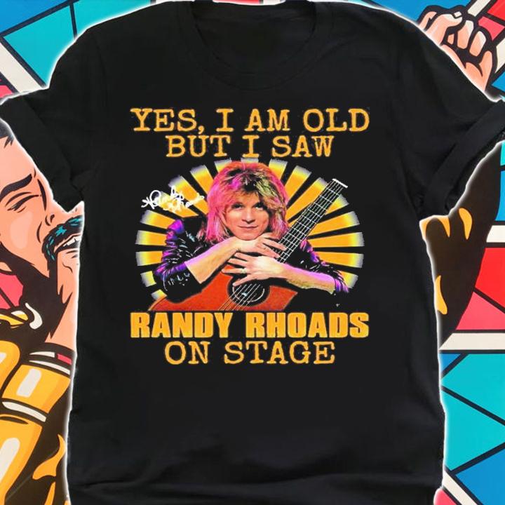 Yes I Am Old But I Saw Randy Rhoads On Stage Signature T-Shirt t-shirt shirt