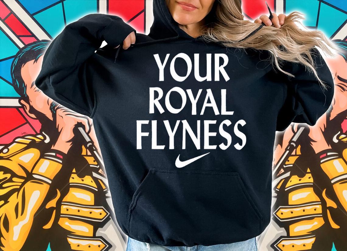 Your Royal Flyness Nike shirt t-shirt
