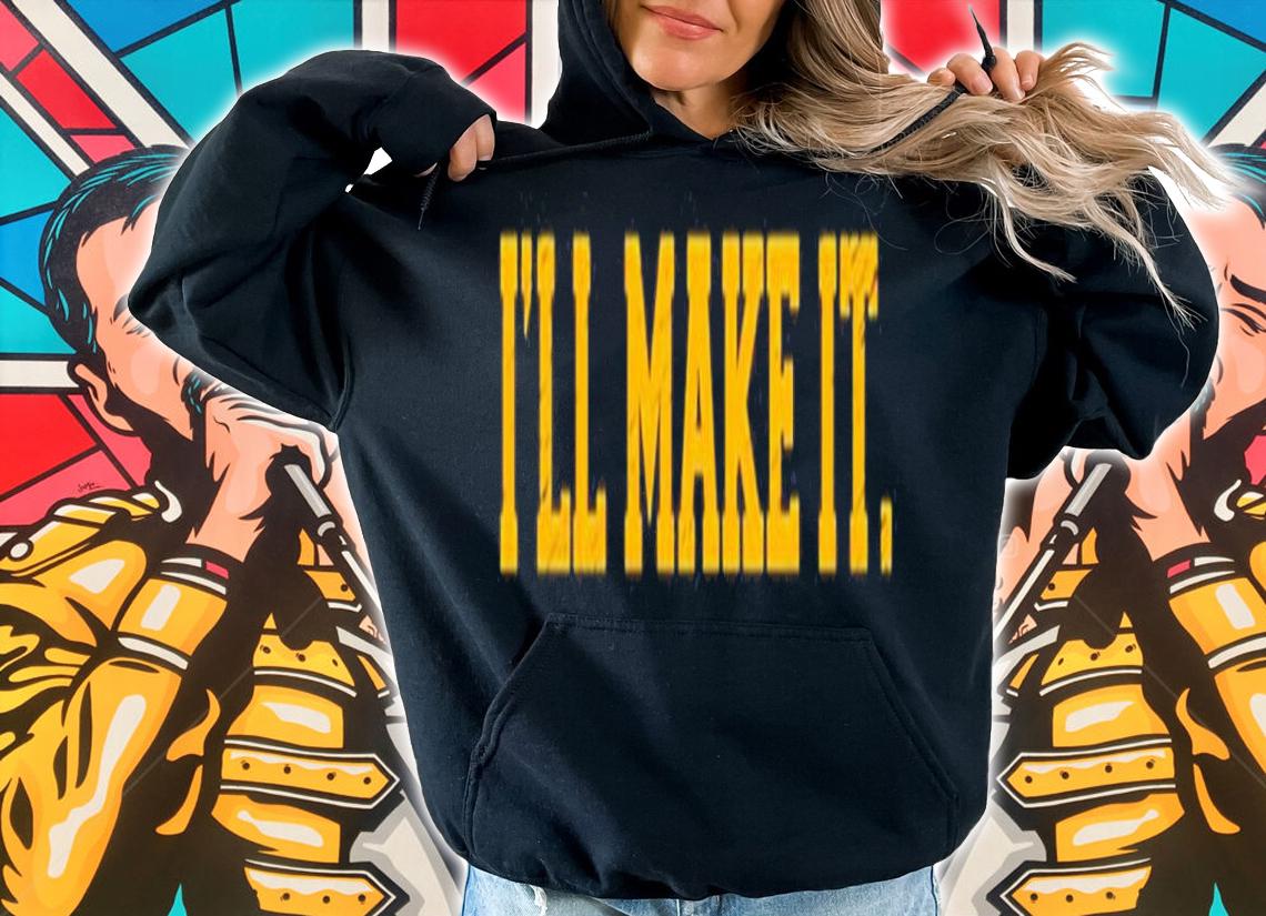I'll Make It Shirt t-shirt