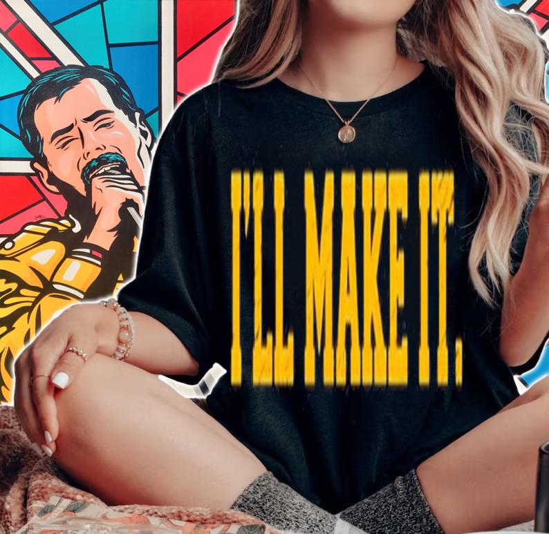 I'll Make It Shirt t-shirt