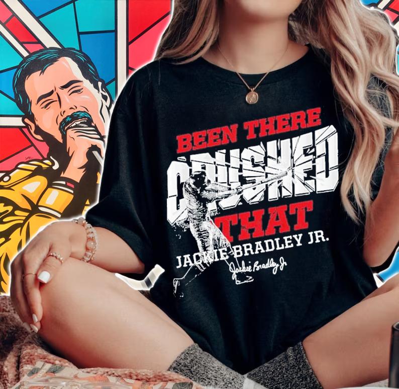 Jackie Bradley Jr Been There Crushed That Shirt t-shirt
