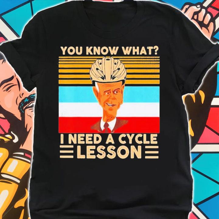 Joe Biden You Know What I Need A Cycle Lesson Vintage T-Shirt t-shirt shirt