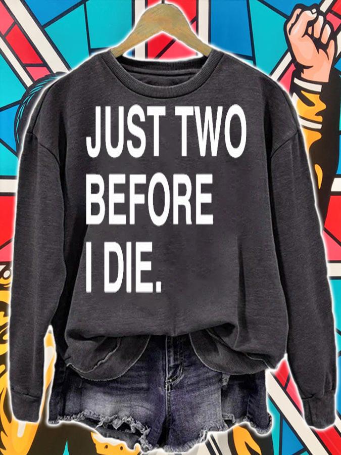Just Two Before I Die T-Shirt t-shirt