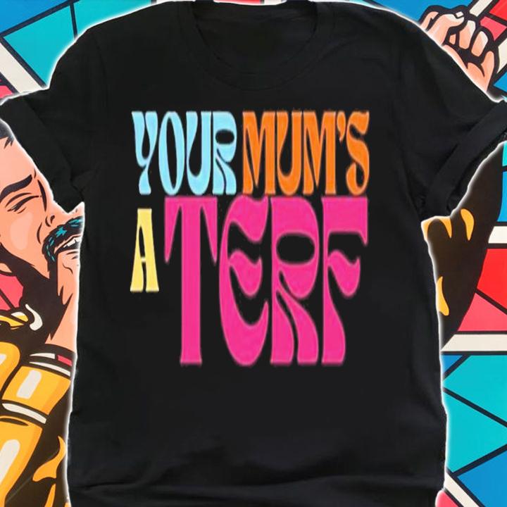 Maya Forstater Adulthumanfemale Your Mum's A Terf T-Shirt t-shirt