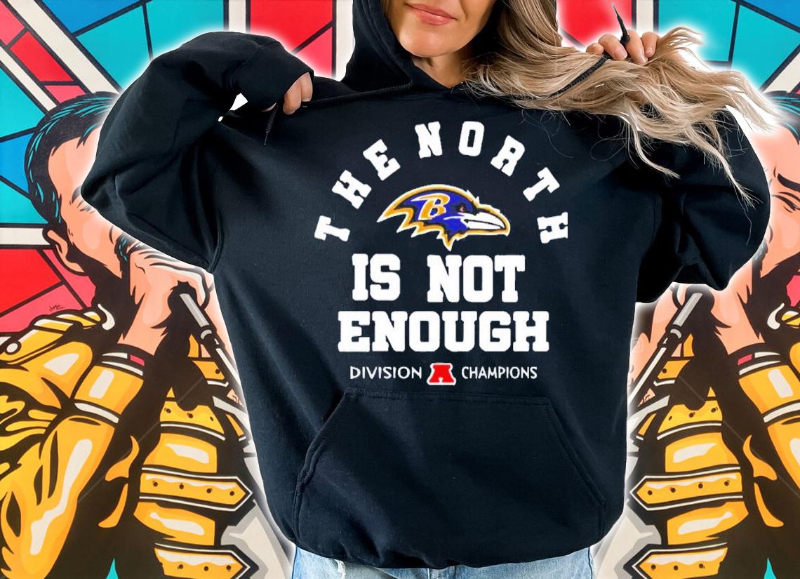 The North Is Not Enough Baltimore Ravens Shirt t-shirt